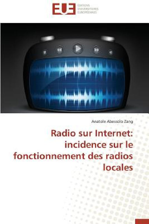Radio Sur Internet: Incidence Sur Le Fonctionnement Des Radios Locales by Zang-A