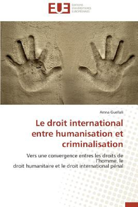 Le droit international entre humanisation et criminalisation by Guellali-A
