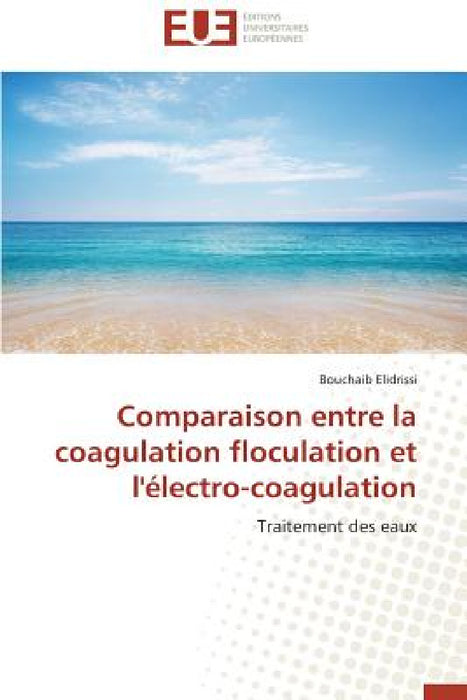 Comparaison Entre La Coagulation Floculation Et l'Électro-Coagulation by Elidrissi-B