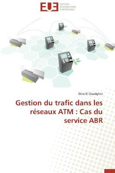 Gestion Du Trafic Dans Les Réseaux ATM: Cas Du Service Abr by El Ouadghiri-D