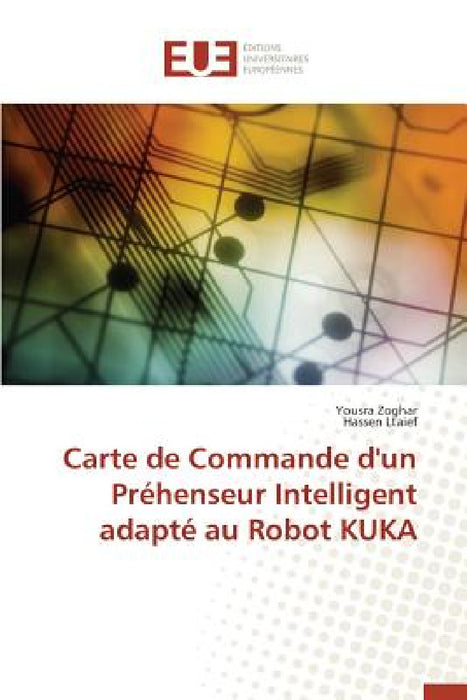 Carte de Commande d'Un Préhenseur Intelligent Adapté Au Robot Kuka by Collectif