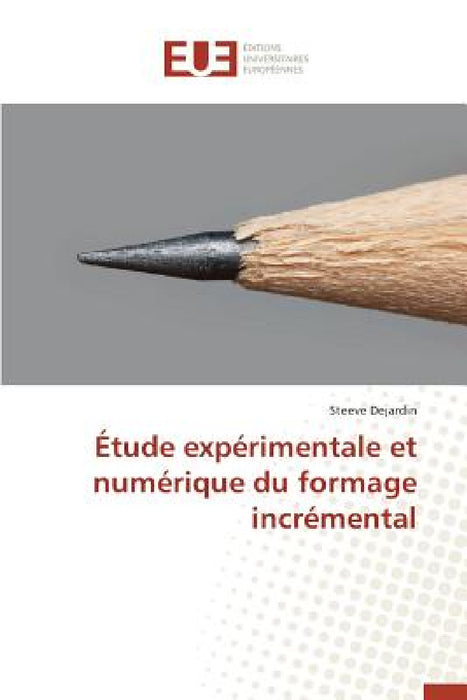 Étude Expérimentale Et Numérique Du Formage Incrémental by Dejardin-S