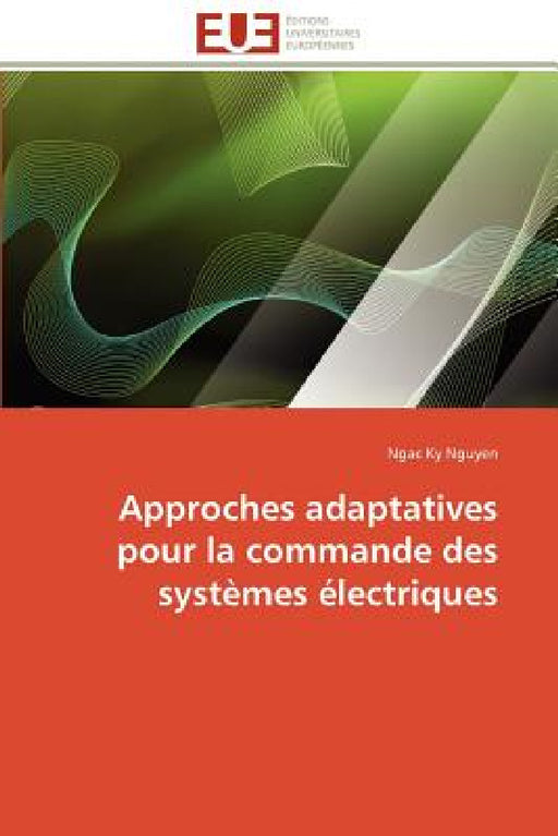 Approches Adaptatives Pour La Commande Des Systèmes Électriques by Nguyen-N