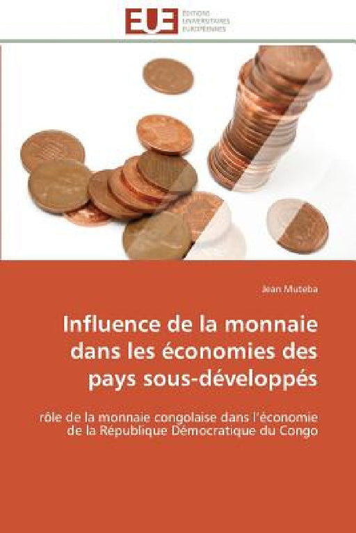 Influence de la Monnaie Dans Les Économies Des Pays Sous-Développés by Muteba-J