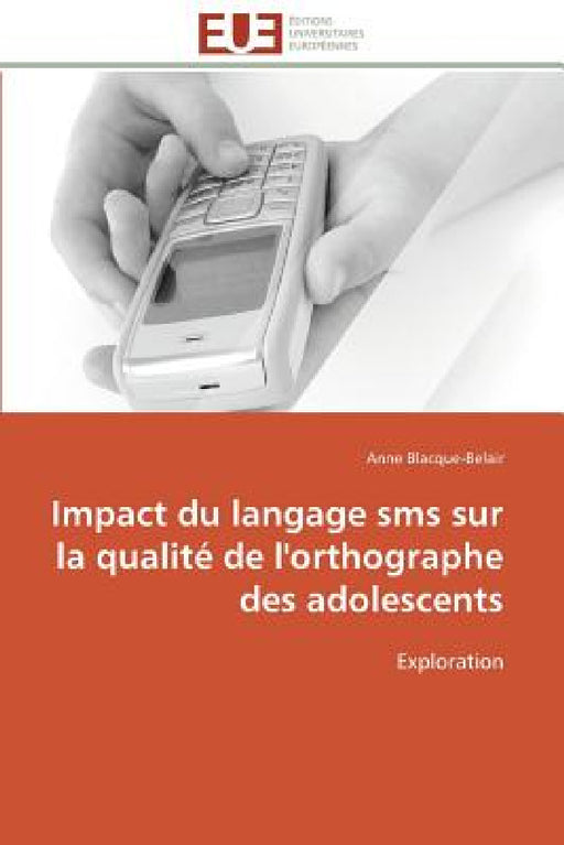 Impact Du Langage SMS Sur La Qualité de l'Orthographe Des Adolescents by Blacque-Belair-A