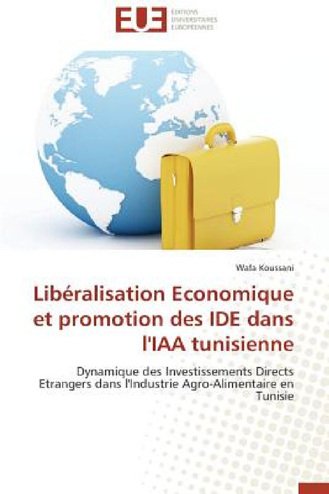 Libéralisation Economique Et Promotion Des Ide Dans l'Iaa Tunisienne by Koussani-W