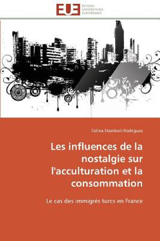 Les Influences de la Nostalgie Sur l'Acculturation Et La Consommation by Stamboli-Rodriguez-C