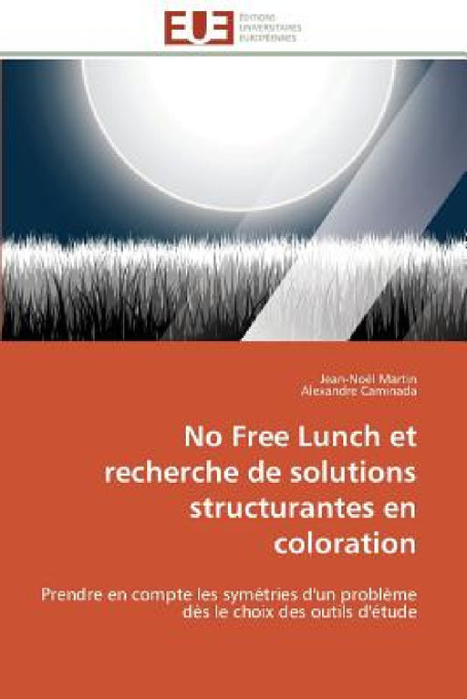 No Free Lunch Et Recherche de Solutions Structurantes En Coloration by Collectif