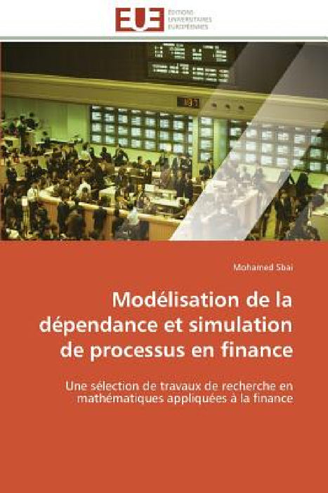 Modélisation de la Dépendance Et Simulation de Processus En Finance by Sbai-M