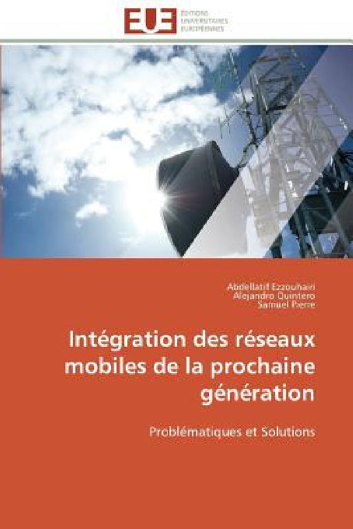 Intégration Des Réseaux Mobiles de la Prochaine Génération by Collectif