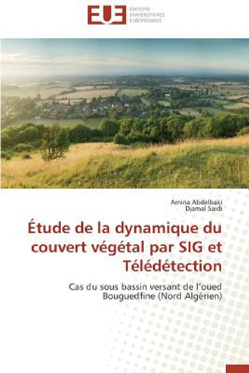 Étude de la Dynamique Du Couvert Végétal Par Sig Et Télédétection by Collectif
