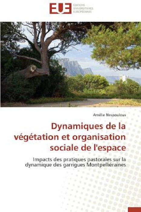 Dynamiques de la Végétation Et Organisation Sociale de l'Espace by Nespoulous-A
