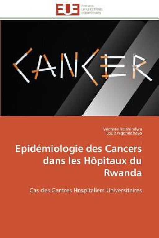 Epidémiologie Des Cancers Dans Les Hôpitaux Du Rwanda by Collectif