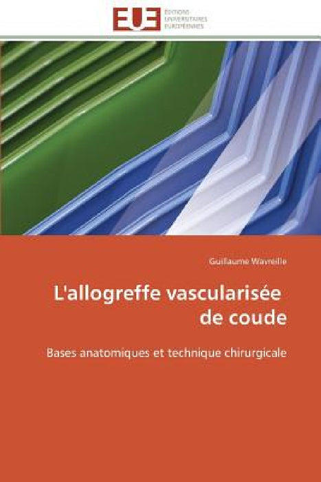 L'Allogreffe Vascularisée de Coude by Wavreille-G