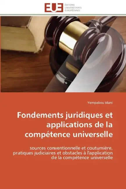 Fondements Juridiques Et Applications de la Compétence Universelle by Idani-Y