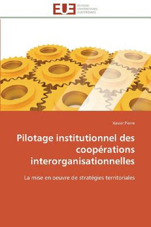 Pilotage Institutionnel Des Coopérations Interorganisationnelles by Pierre-X