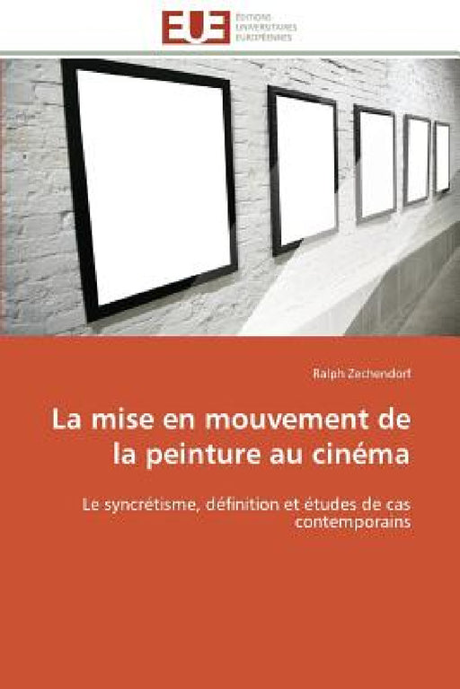 La Mise En Mouvement de la Peinture Au Cinéma by Zechendorf-R