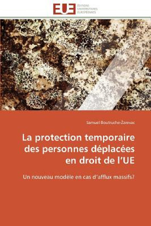 La protection temporaire des personnes déplacées en droit de l ue by Boutruche- Arevac-S