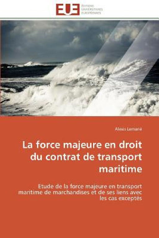 La force majeure en droit du contrat de transport maritime by Lemarie-A