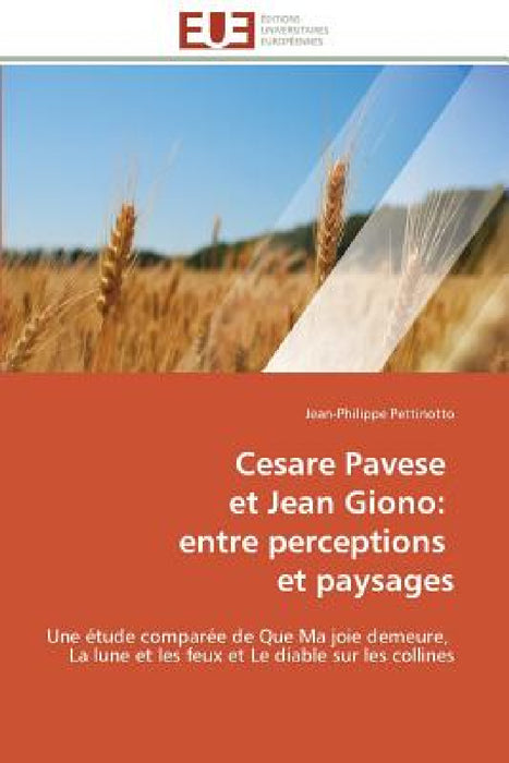 Cesare Pavese Et Jean Giono: Entre Perceptions Et Paysages by Pettinotto-J