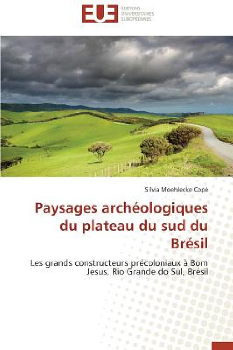 Paysages Archéologiques Du Plateau Du Sud Du Brésil by Cope-S