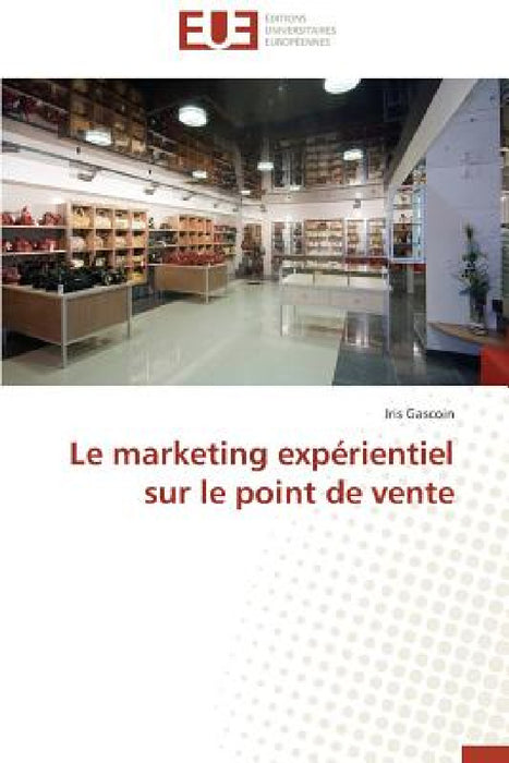 Le Marketing Expérientiel Sur Le Point de Vente by Gascoin-I
