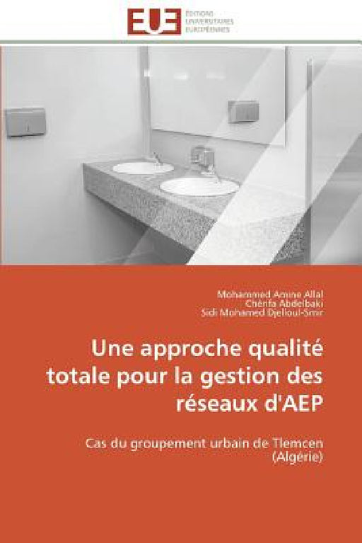 Une Approche Qualité Totale Pour La Gestion Des Réseaux d'Aep by Collectif