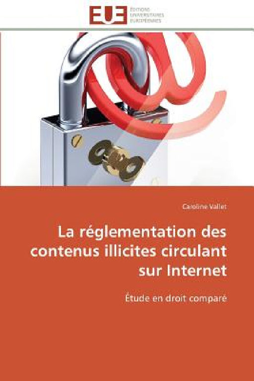 La Réglementation Des Contenus Illicites Circulant Sur Internet by Vallet-C
