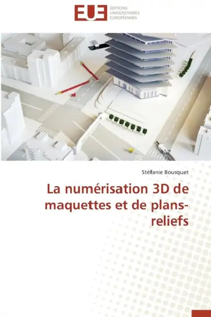 La numérisation 3D de maquettes et de plans-reliefs by Stéfanie Bousquet
