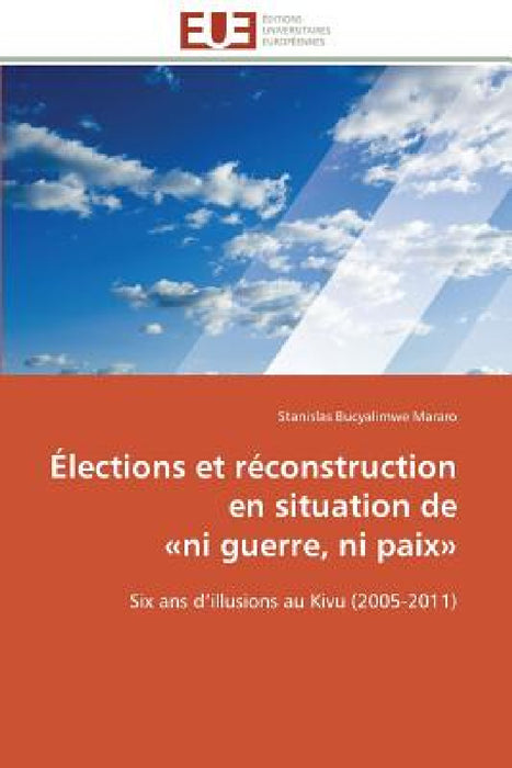 Élections Et Réconstruction En Situation de Ni Guerre, Ni Paix by Bucyalimwe Mararo-S