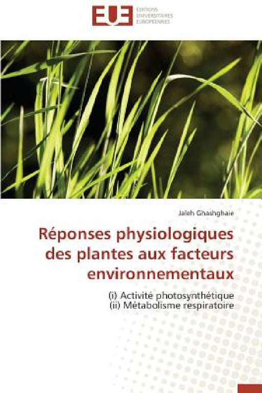 Réponses Physiologiques Des Plantes Aux Facteurs Environnementaux by Ghashghaie-J