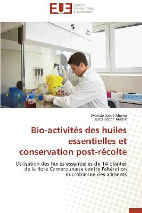 Bio-Activités Des Huiles Essentielles Et Conservation Post-Récolte by Collectif