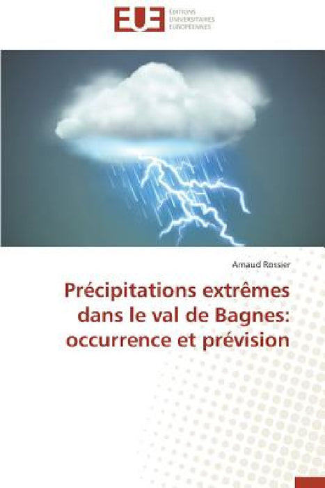 Précipitations extrêmes dans le val de bagnes: occurrence et prévision by Rossier-A