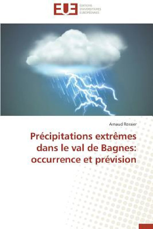 Précipitations extrêmes dans le val de bagnes: occurrence et prévision by Rossier-A