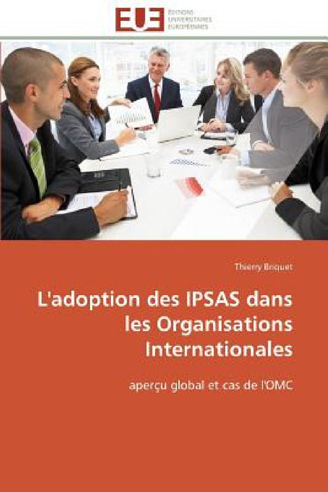 L'Adoption Des Ipsas Dans Les Organisations Internationales by Briquet-T