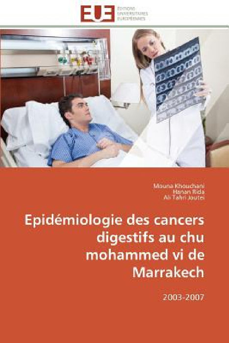 Epidémiologie Des Cancers Digestifs Au Chu Mohammed VI de Marrakech by Collectif