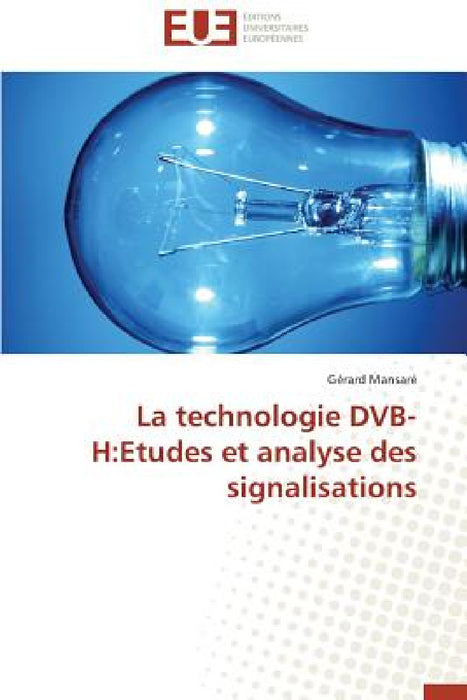 La Technologie Dvb-H: Etudes Et Analyse Des Signalisations by Mansare-G