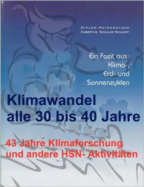 Klimawandel alle 30 bis 40 Jahre: 43 Jahre Klimaforschung und andere HSN-Aktivitäten by Schulze-Neuhoff, Hubertus