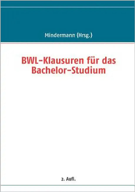 BWL-Klausuren für das Bachelor-Studium by Mindermann, Torsten