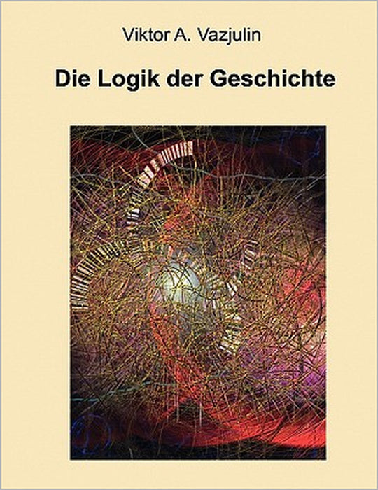 Die Logik der Geschichte: Frage der Theorie und Methode by Viktor A. Vazjulin