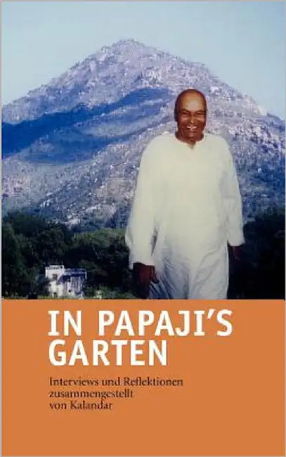 In Papaji's Garten: Interviews und Reflektionen by Schießl, Kalandar