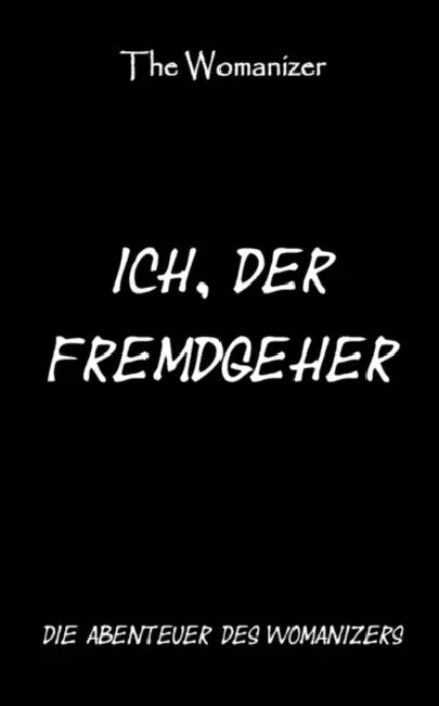 Ich, der Fremdgeher 1: Die Abenteuer des Womanizers by The Womanizer