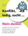 Konflikt, ledig, sucht... Nein danke!: Konflikte verstehen und ohne Drama klären. by Franziska Stebler