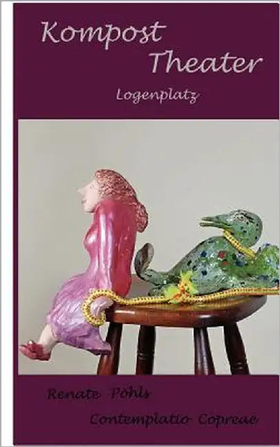 Kompost Theater - Logenplatz: Contemplatio Copreae by Pöhls, Renate