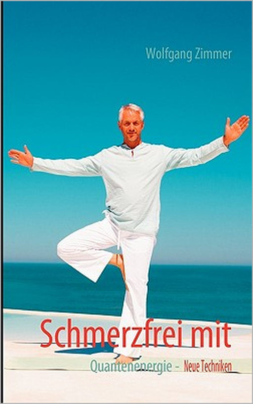 Schmerzfrei mit Quantenenergie: Neue Techniken by Wolfgang Zimmer