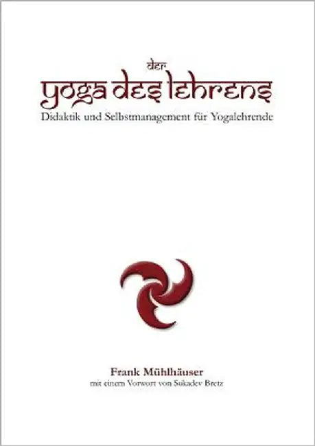 Der Yoga des Lehrens: Didaktik und Selbstmanagement für Yogalehrende by Mühlhäuser, Frank