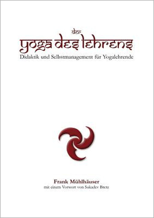 Der Yoga des Lehrens: Didaktik und Selbstmanagement für Yogalehrende by Frank Mühlhäuser