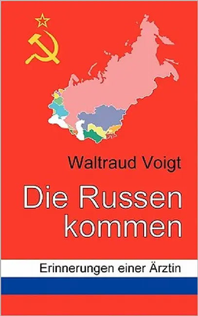 Die Russen kommen: Erinnerungen einer Ärztin by Voigt, Waltraud