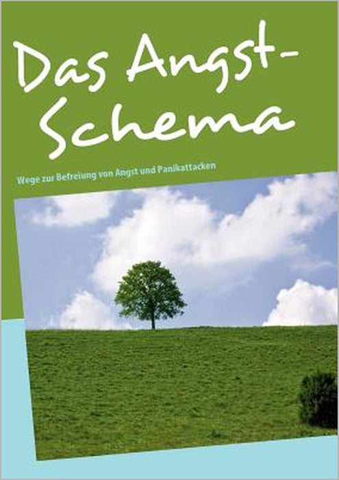 Das Angst-Schema: Wege zur Befreiung von Angst und Panikattacken by Bernd A. Pelzer