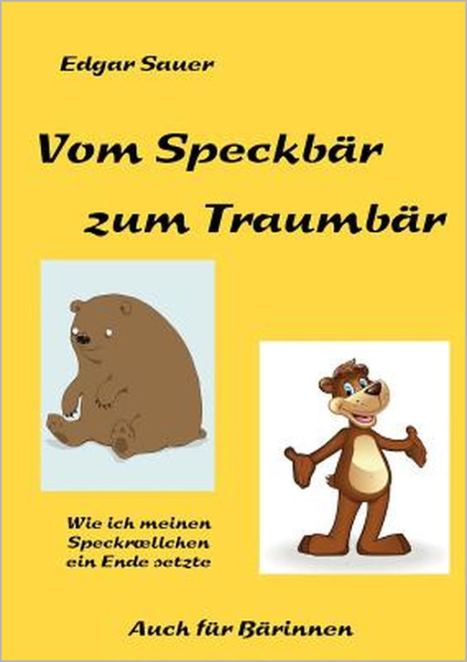 Vom Speckbär zum Traumbär: Wie ich meinen Speckröllchen ein Ende setzte by Edgar Sauer
